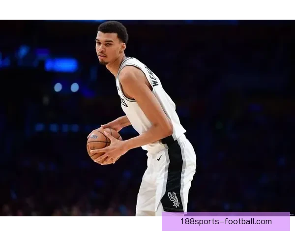 文班亚马：全队团结合作互相支持 我们将继续坚持为球队做出无声贡献